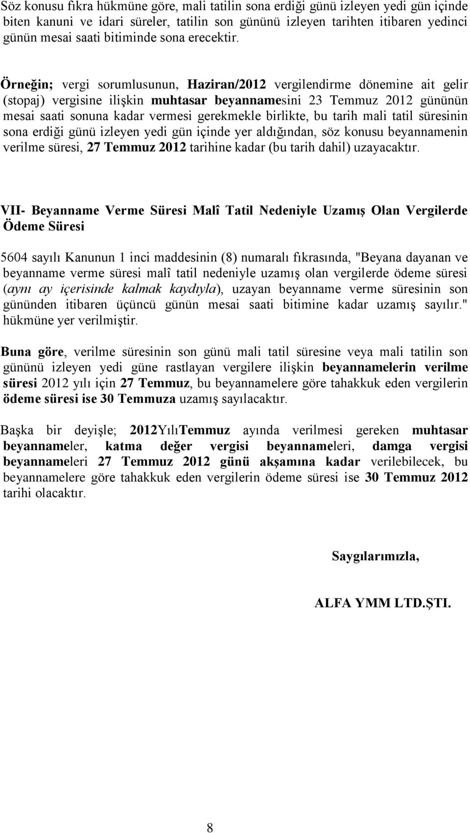 Örneğin; vergi sorumlusunun, Haziran/2012 vergilendirme dönemine ait gelir (stopaj) vergisine ilişkin muhtasar beyannamesini 23 Temmuz 2012 gününün mesai saati sonuna kadar vermesi gerekmekle