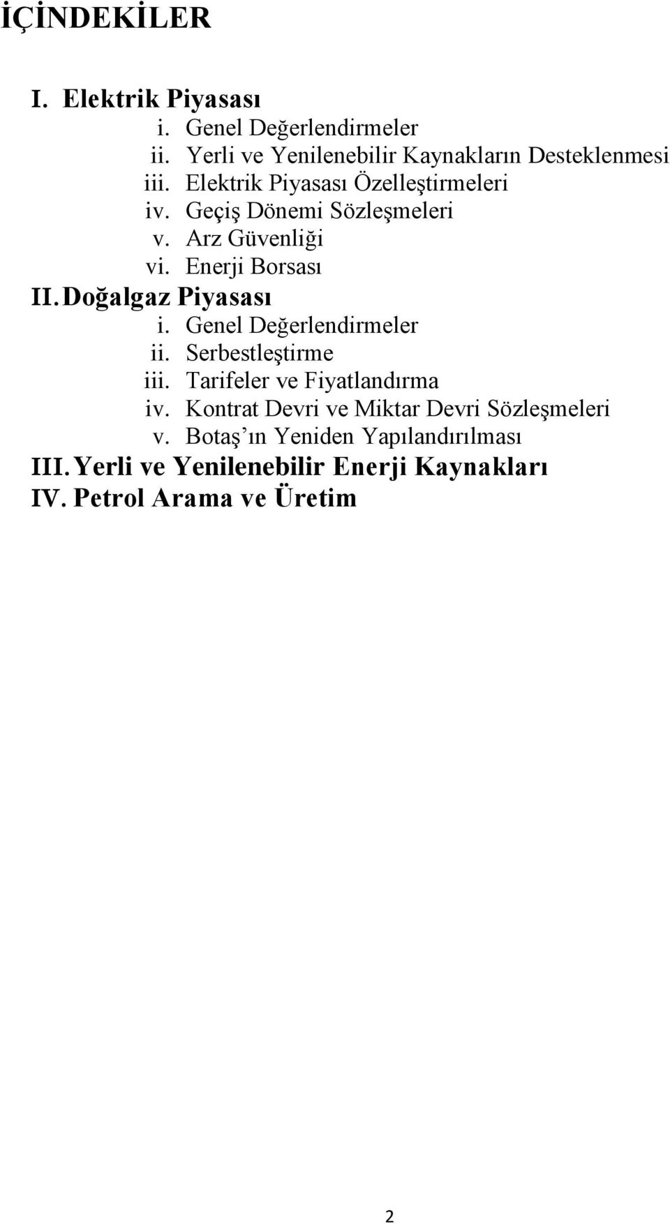 Doğalgaz Piyasası i. Genel Değerlendirmeler ii. Serbestleştirme iii. Tarifeler ve Fiyatlandırma iv.