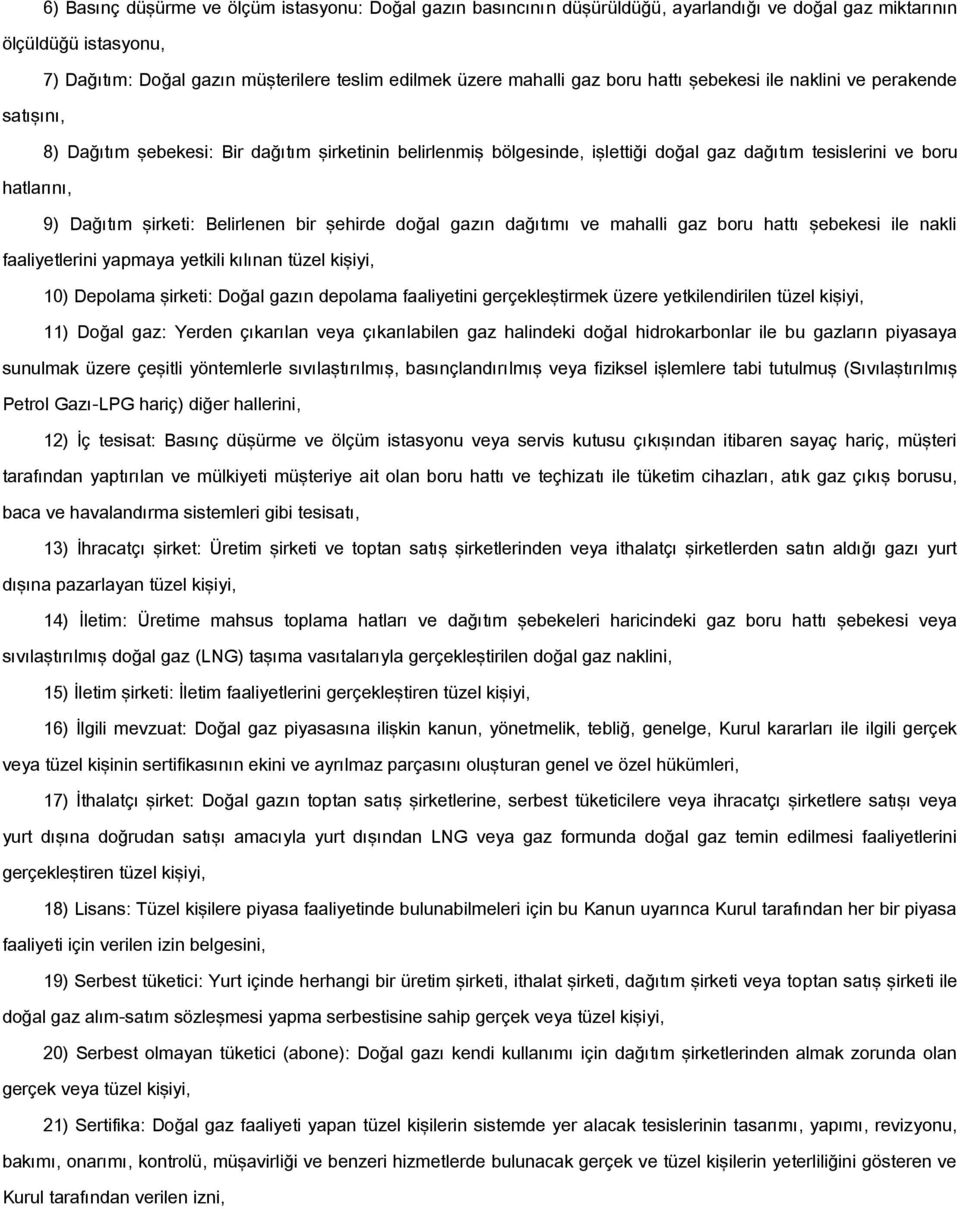 şirketi: Belirlenen bir şehirde doğal gazın dağıtımı ve mahalli gaz boru hattı şebekesi ile nakli faaliyetlerini yapmaya yetkili kılınan tüzel kişiyi, 10) Depolama şirketi: Doğal gazın depolama