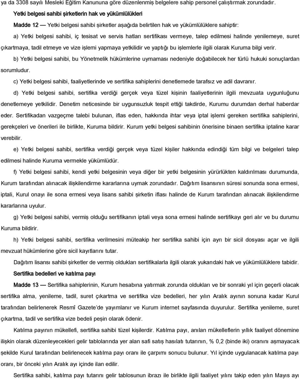 sertifikası vermeye, talep edilmesi halinde yenilemeye, suret çıkartmaya, tadil etmeye ve vize işlemi yapmaya yetkilidir ve yaptığı bu işlemlerle ilgili olarak Kuruma bilgi verir.