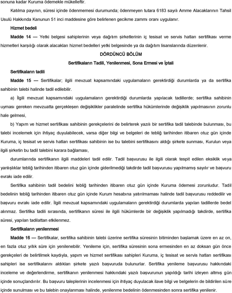 Hizmet bedeli Madde 14 Yetki belgesi sahiplerinin veya dağıtım şirketlerinin iç tesisat ve servis hatları sertifikası verme hizmetleri karşılığı olarak alacakları hizmet bedelleri yetki belgesinde ya