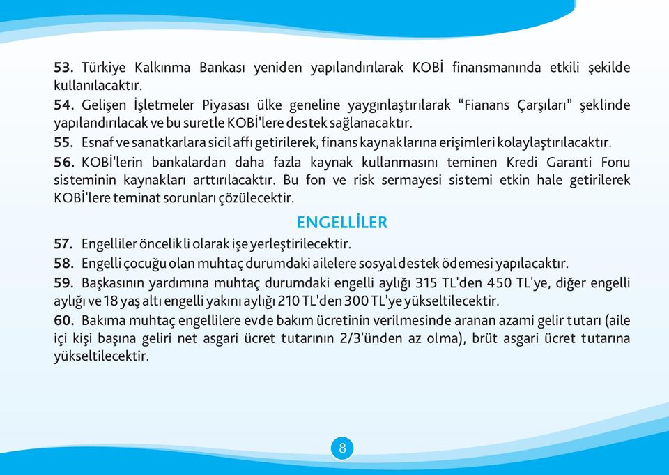 Esnaf ve sanatkarlara sicil affı getirilerek, finans kaynaklarına erişimleri kolaylaştırılacaktır. 56.