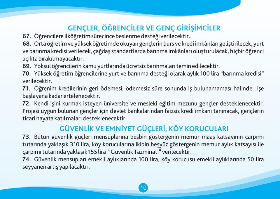 açıkta bırakılmayacaktır. 69. Yoksul öğrencilerin kamu yurtlarında ücretsiz barınmaları temin edilecektir. 70.