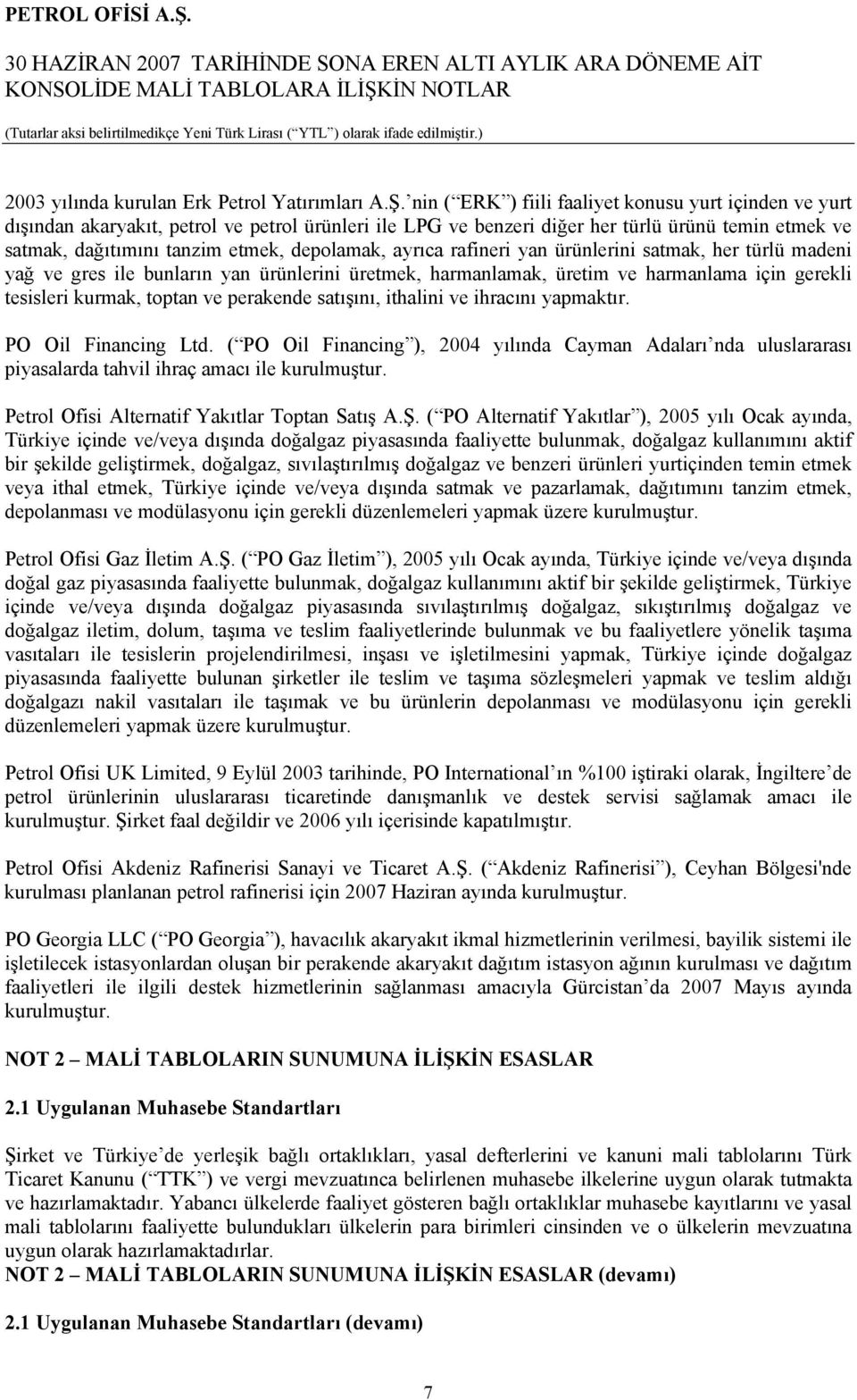 depolamak, ayrıca rafineri yan ürünlerini satmak, her türlü madeni yağ ve gres ile bunların yan ürünlerini üretmek, harmanlamak, üretim ve harmanlama için gerekli tesisleri kurmak, toptan ve