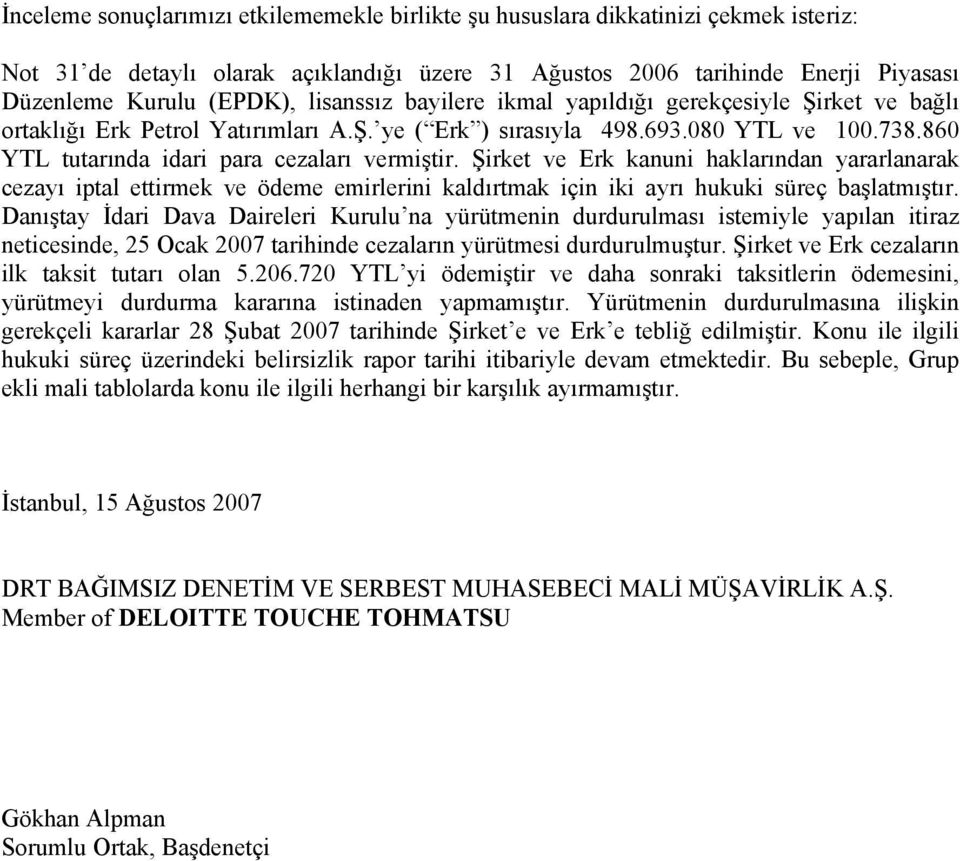 Şirket ve Erk kanuni haklarından yararlanarak cezayı iptal ettirmek ve ödeme emirlerini kaldırtmak için iki ayrı hukuki süreç başlatmıştır.