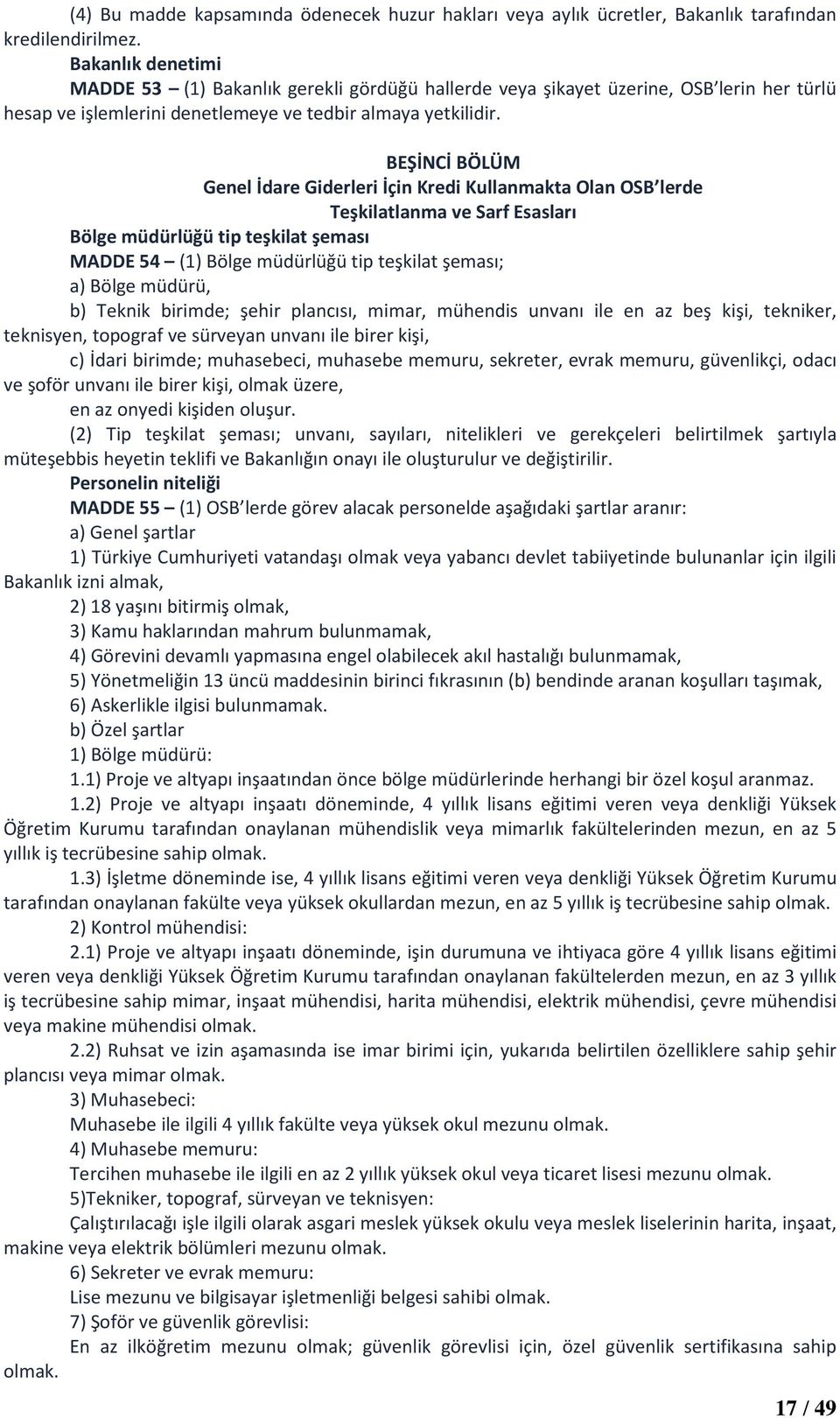 BEŞİNCİ BÖLÜM Genel İdare Giderleri İçin Kredi Kullanmakta Olan OSB lerde Teşkilatlanma ve Sarf Esasları Bölge müdürlüğü tip teşkilat şeması MADDE 54 (1) Bölge müdürlüğü tip teşkilat şeması; a) Bölge