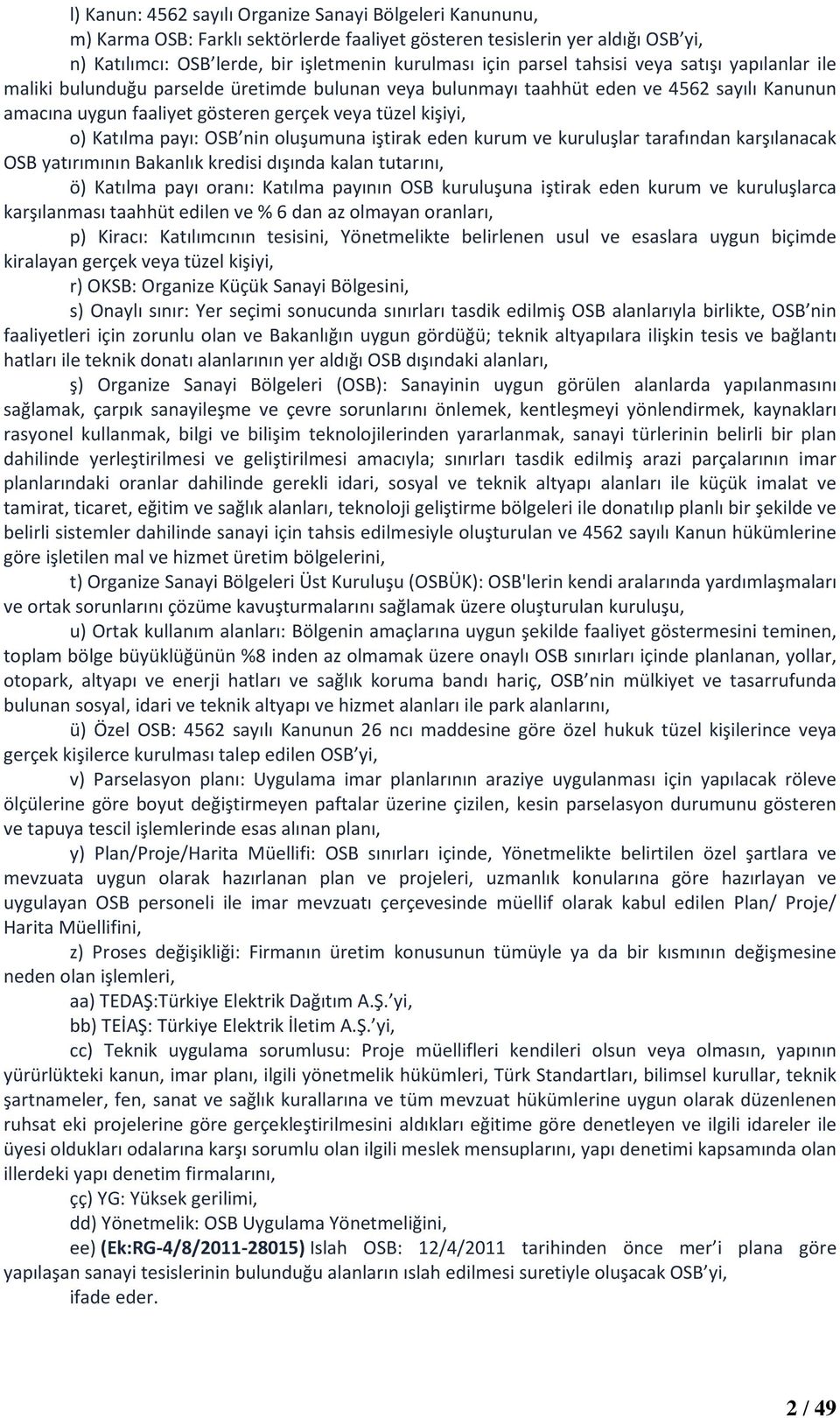 Katılma payı: OSB nin oluşumuna iştirak eden kurum ve kuruluşlar tarafından karşılanacak OSB yatırımının Bakanlık kredisi dışında kalan tutarını, ö) Katılma payı oranı: Katılma payının OSB kuruluşuna