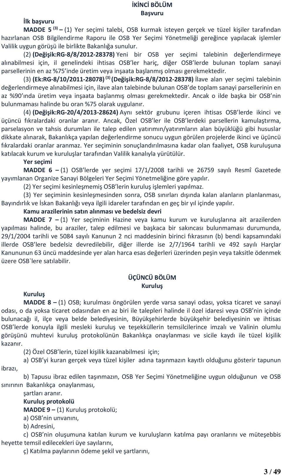 (2)(Değişik:RG-8/8/2012-28378) Yeni bir OSB yer seçimi talebinin değerlendirmeye alınabilmesi için, il genelindeki ihtisas OSB ler hariç, diğer OSB lerde bulunan toplam sanayi parsellerinin en az %75