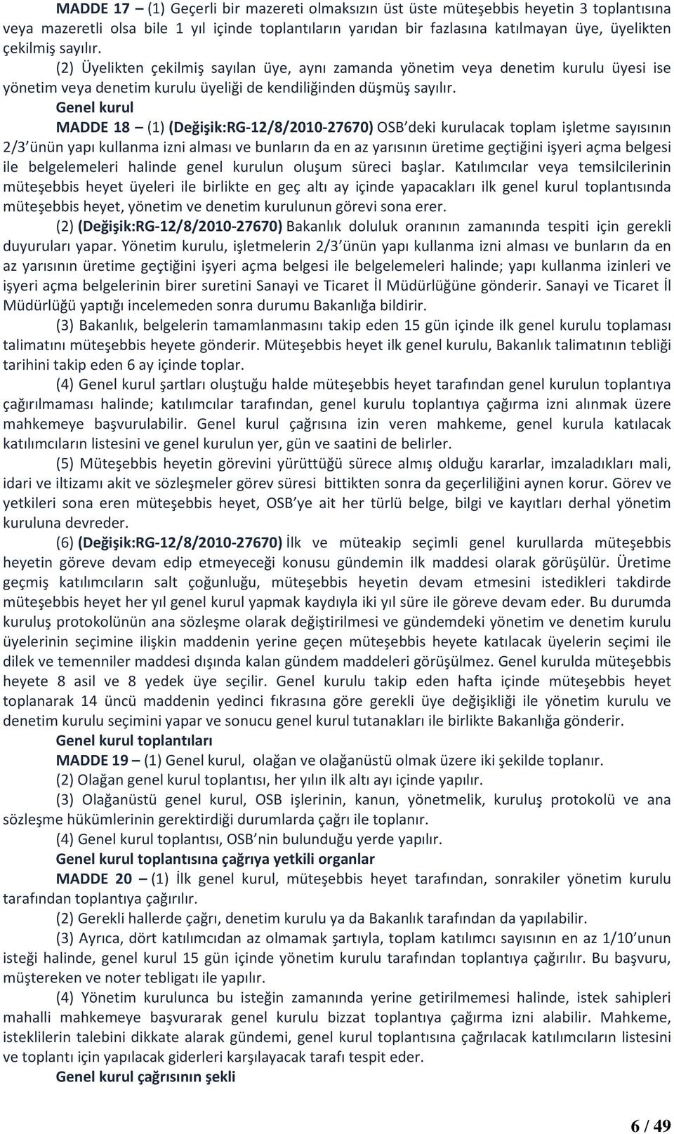 Genel kurul MADDE 18 (1) (Değişik:RG-12/8/2010-27670) OSB deki kurulacak toplam işletme sayısının 2/3 ünün yapı kullanma izni alması ve bunların da en az yarısının üretime geçtiğini işyeri açma