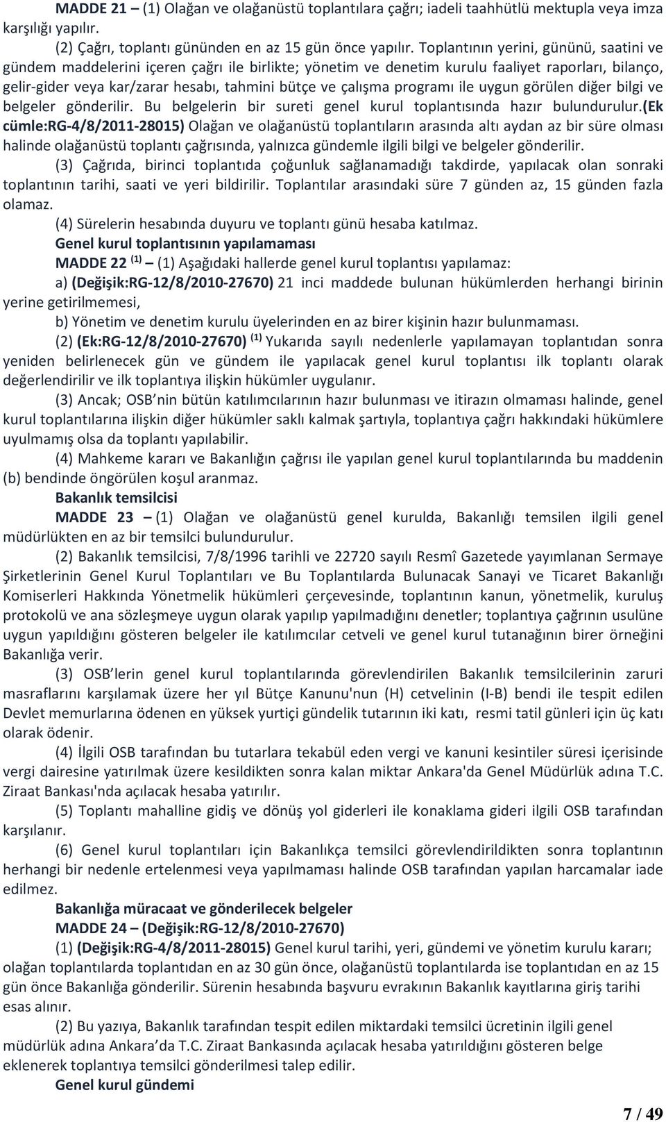 programı ile uygun görülen diğer bilgi ve belgeler gönderilir. Bu belgelerin bir sureti genel kurul toplantısında hazır bulundurulur.