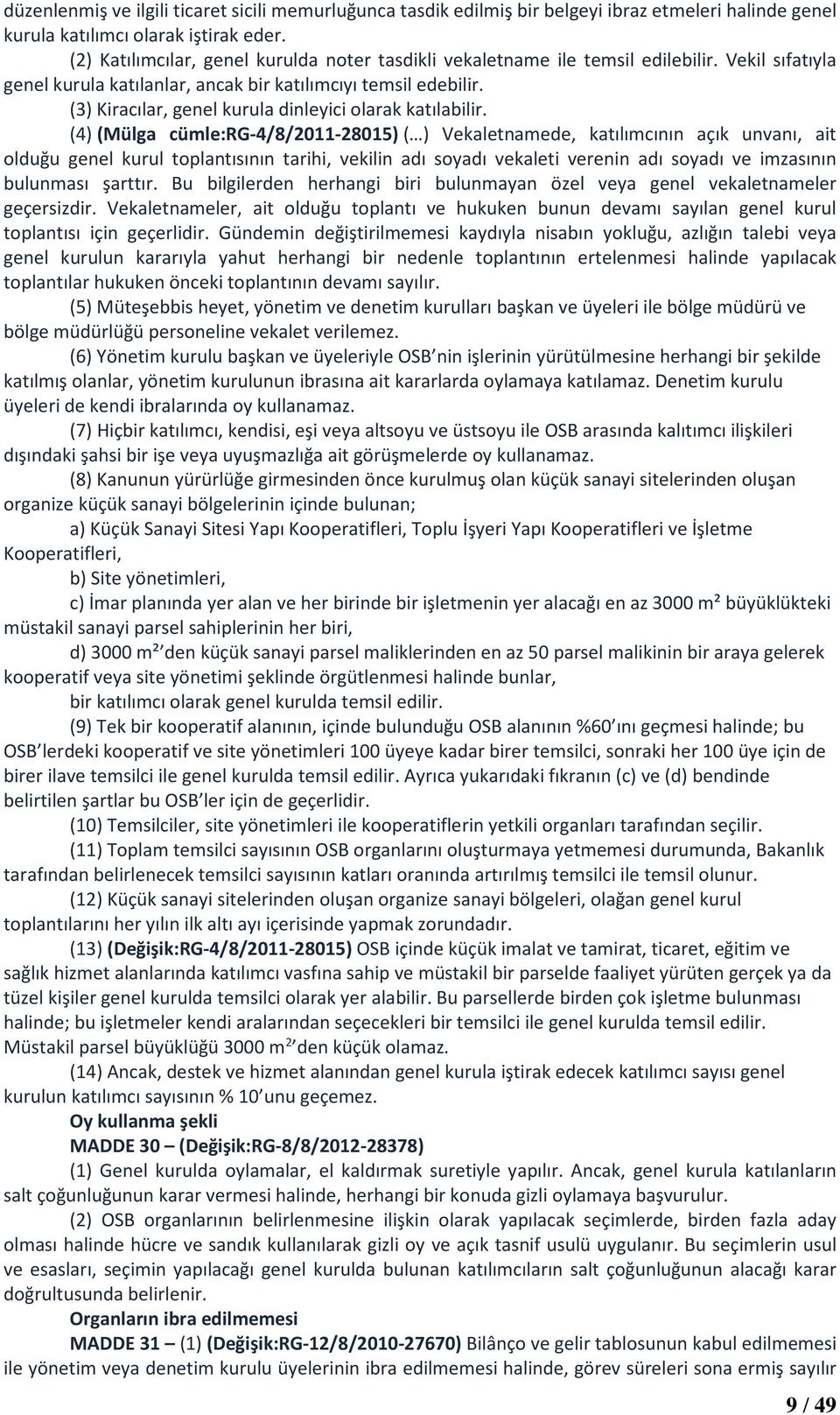 (3) Kiracılar, genel kurula dinleyici olarak katılabilir.