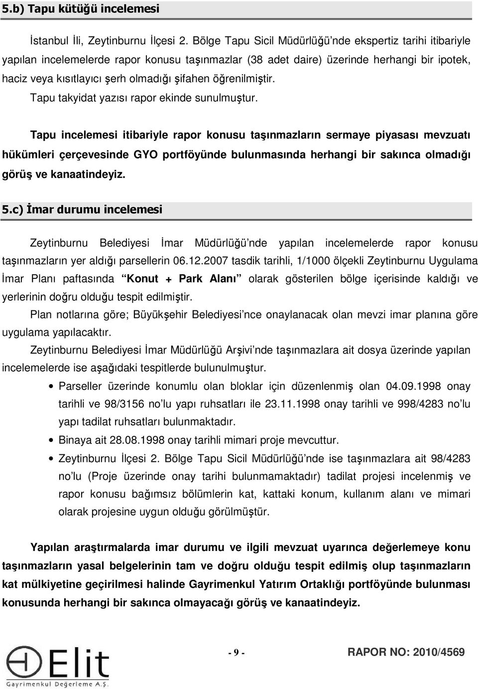 öğrenilmiştir. Tapu takyidat yazısı rapor ekinde sunulmuştur.