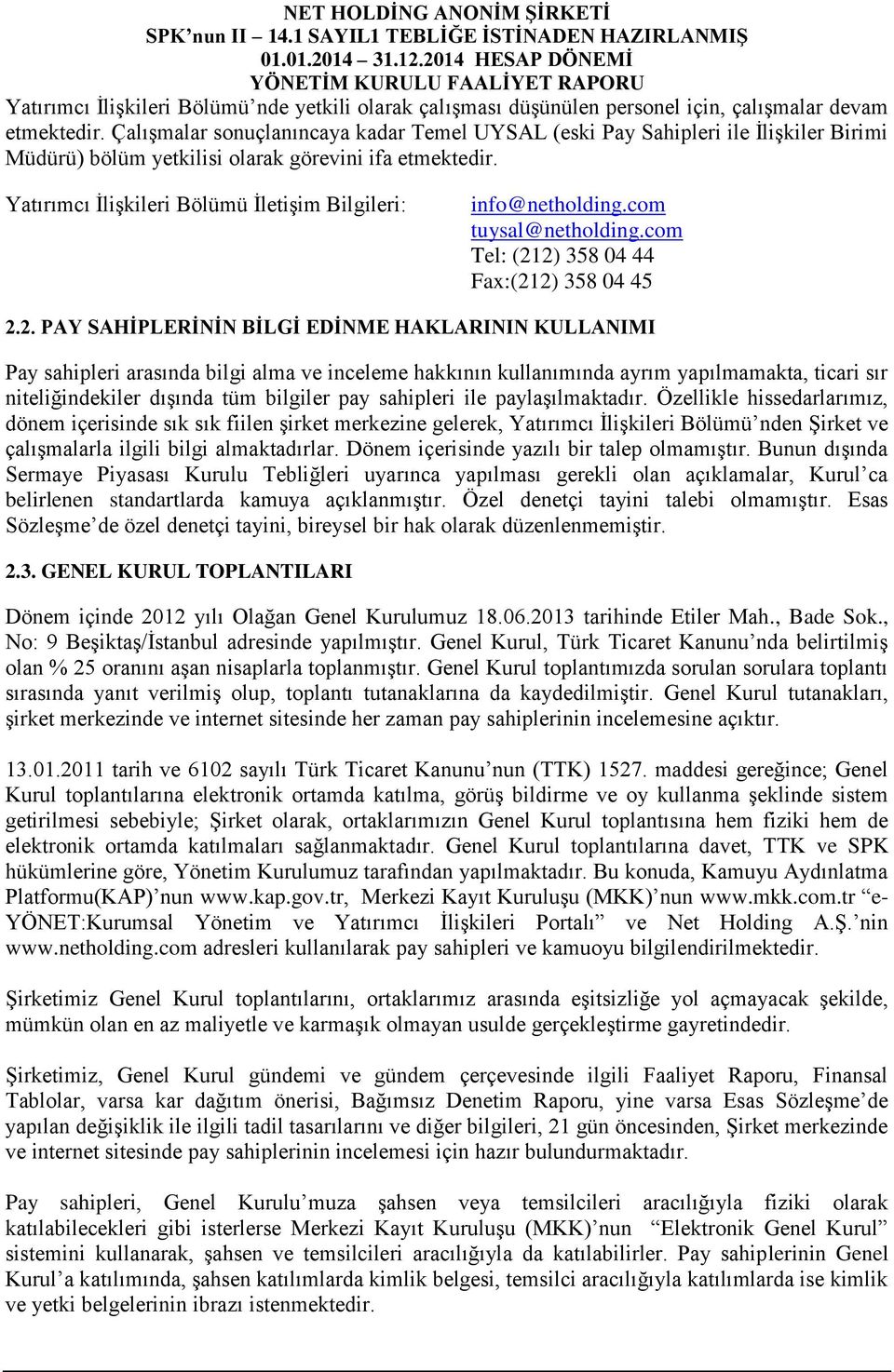 Yatırımcı İlişkileri Bölümü İletişim Bilgileri: info@netholding.com tuysal@netholding.com Tel: (21