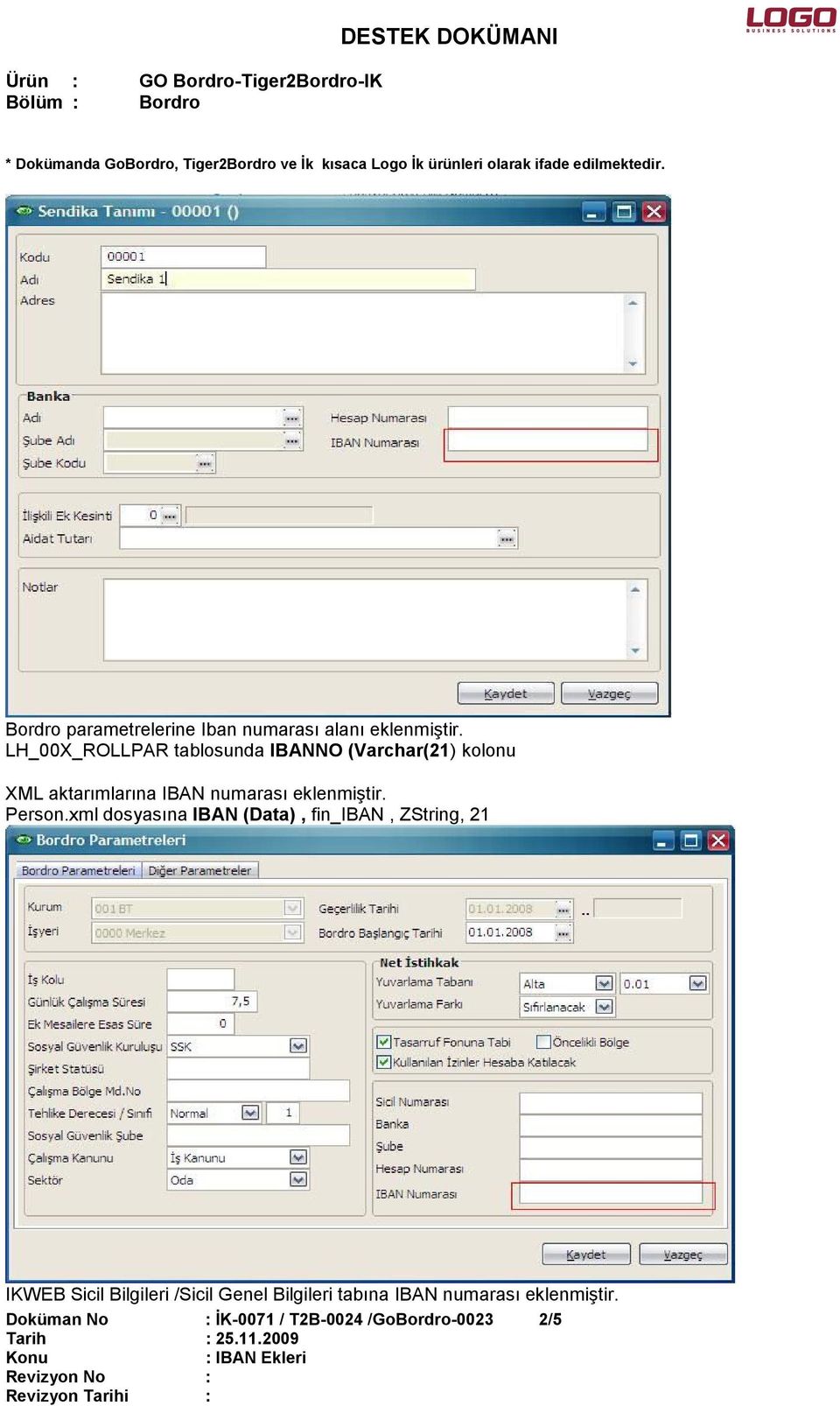 LH_00X_ROLLPAR tablsunda IBANNO (Varchar(21) klnu XML aktarımlarına IBAN numarası eklenmiştir. Persn.