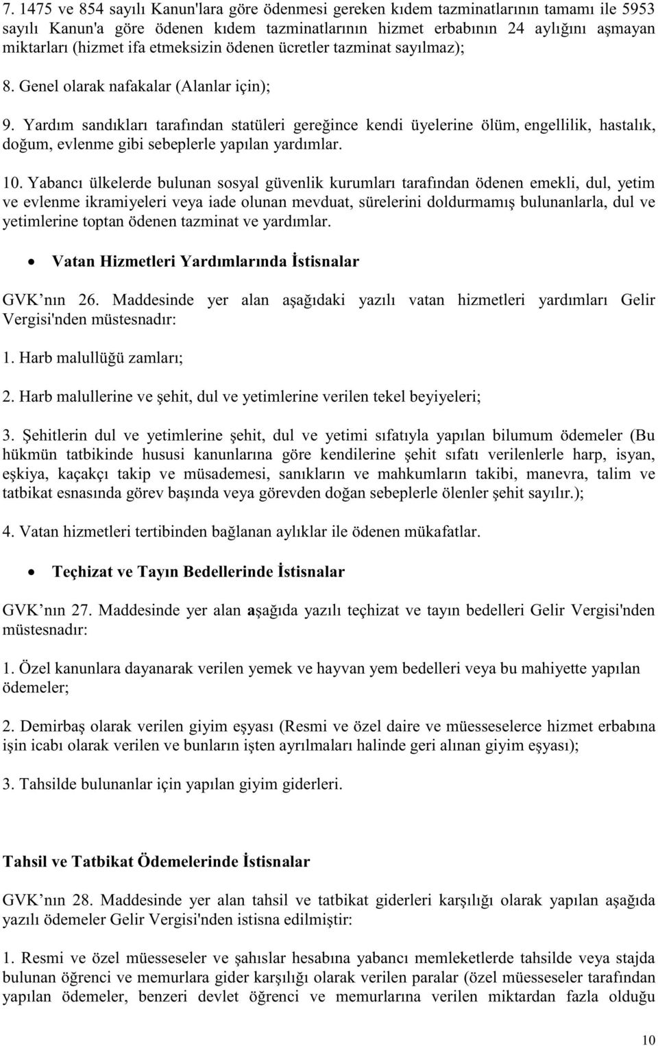 Yardım sandıkları tarafından statüleri gereğince kendi üyelerine ölüm, engellilik, hastalık, doğum, evlenme gibi sebeplerle yapılan yardımlar. 10.