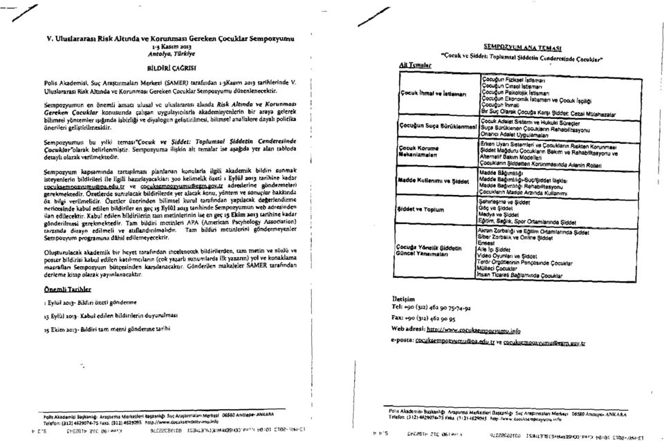 9mpotyumun en onemli -m;icl ulusal vc uluslararas~ alanda Risk Alhnda ve Kownmos~ Geeken Coruklar konilsunda ~atrpn uygulay~cllarla akademisycnlcrin bir araya geltrek biiimsel ybnrcrnler ~$l&nda