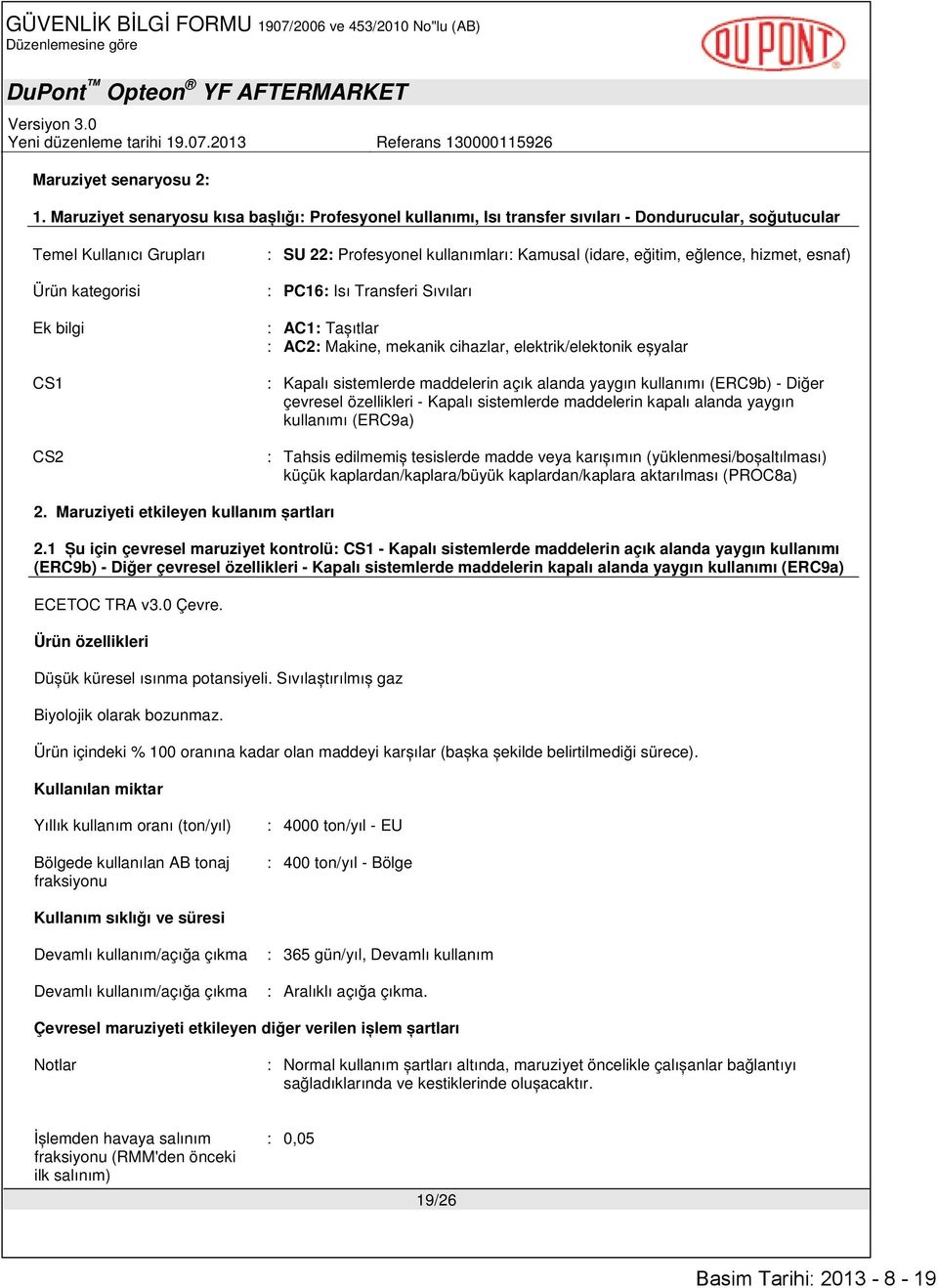 Kamusal (idare, eğitim, eğlence, hizmet, esnaf) : PC16: Isı Transferi Sıvıları : AC1: Tașıtlar : AC2: Makine, mekanik cihazlar, elektrik/elektonik eșyalar : Kapalı sistemlerde maddelerin açık alanda