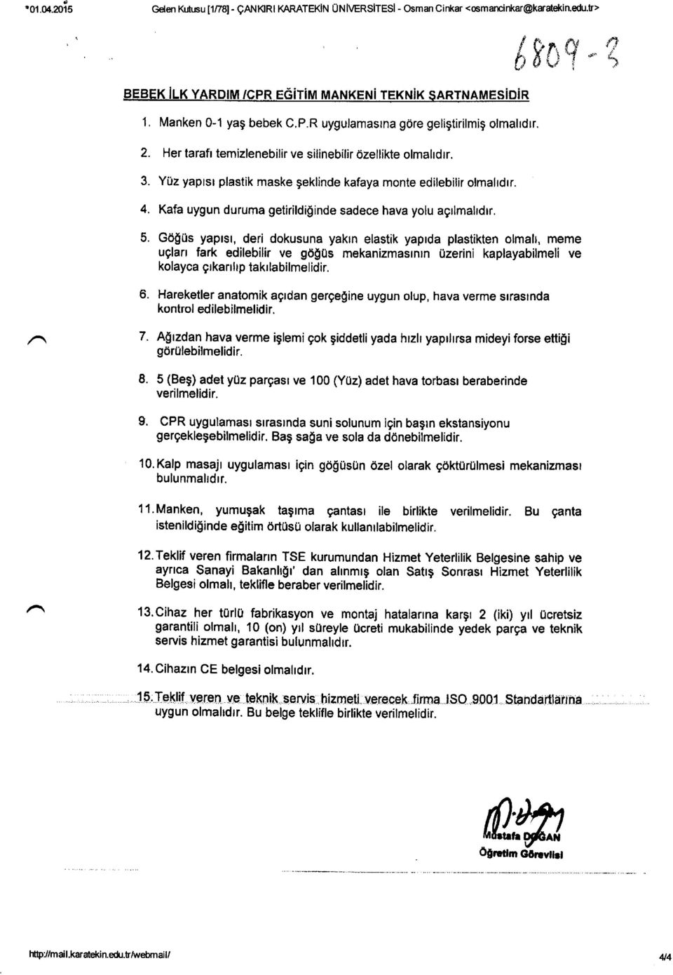 5. Gdgus yaprst, deri dokusuna yaktn elastik yaprda plastikten olmah, meme uglan fark edilebilh ve g0!0s mekanizmasrnrn Ozerini kaplayabilmeli ve kolayca grkanhp takrlabilmelidir. 6.