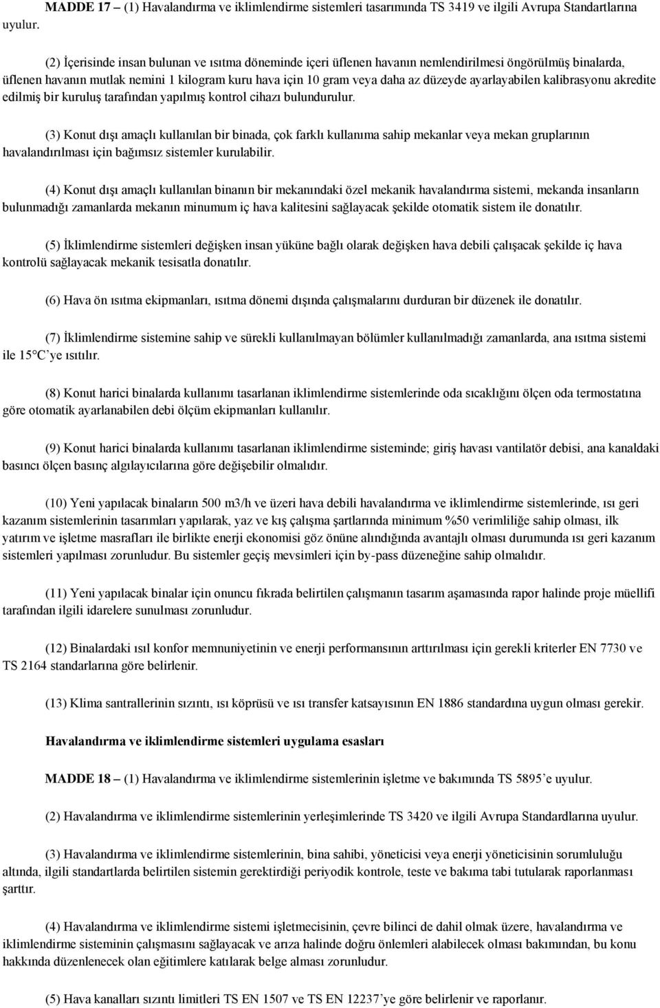 ayarlayabilen kalibrasyonu akredite edilmiģ bir kuruluģ tarafından yapılmıģ kontrol cihazı bulundurulur.