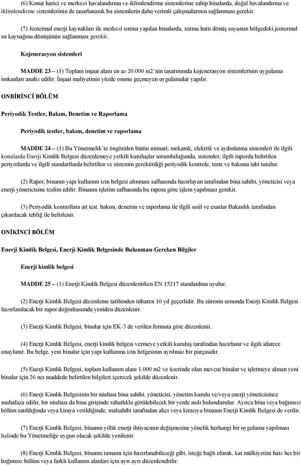 Kojenerasyon sistemleri MADDE 23 (1) Toplam inģaat alanı en az 20.000 m2 nin tasarımında kojenerasyon sistemlerinin uygulama imkanları analiz edilir.