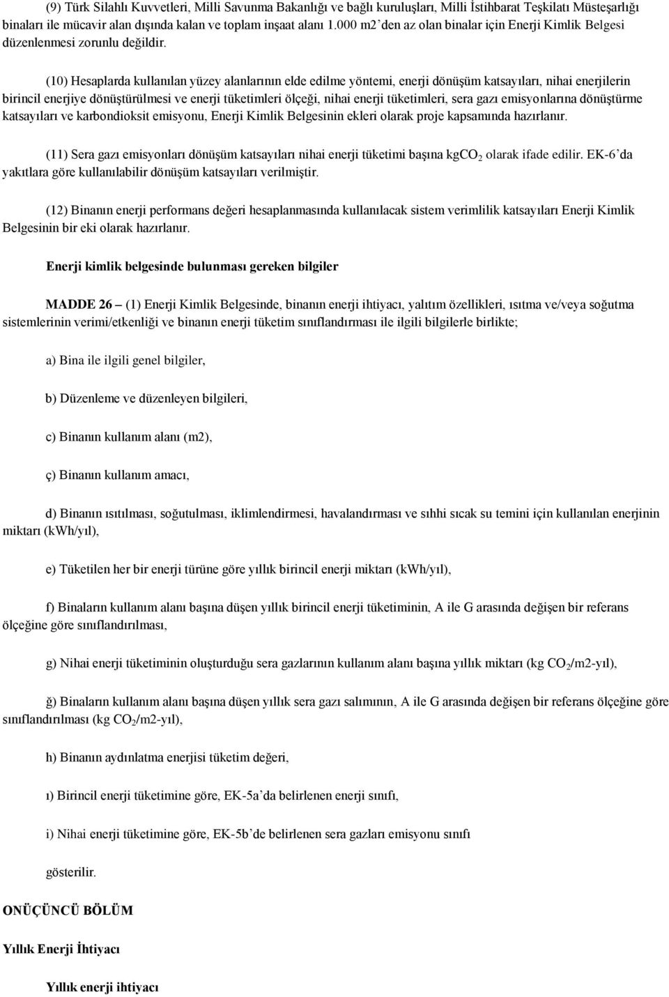 (10) Hesaplarda kullanılan yüzey alanlarının elde edilme yöntemi, enerji dönüģüm katsayıları, nihai enerjilerin birincil enerjiye dönüģtürülmesi ve enerji tüketimleri ölçeği, nihai enerji