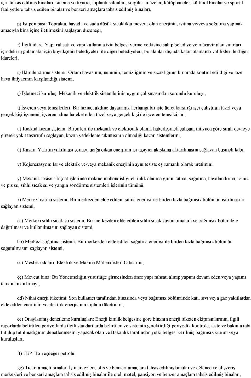 ruhsatı ve yapı kullanma izin belgesi verme yetkisine sahip belediye ve mücavir alan sınırları içindeki uygulamalar için büyükģehir belediyeleri ile diğer belediyeleri, bu alanlar dıģında kalan