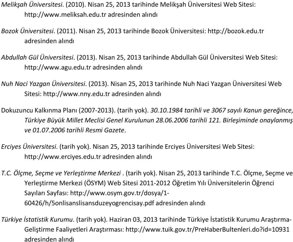 (2013). Nisan 25, 2013 tarihinde Nuh Naci Yazgan Üniversitesi Web Sitesi: http://www.nny.edu.tr adresinden alındı Dokuzuncu Kalkınma Planı (2007-2013). (tarih yok). 30.10.