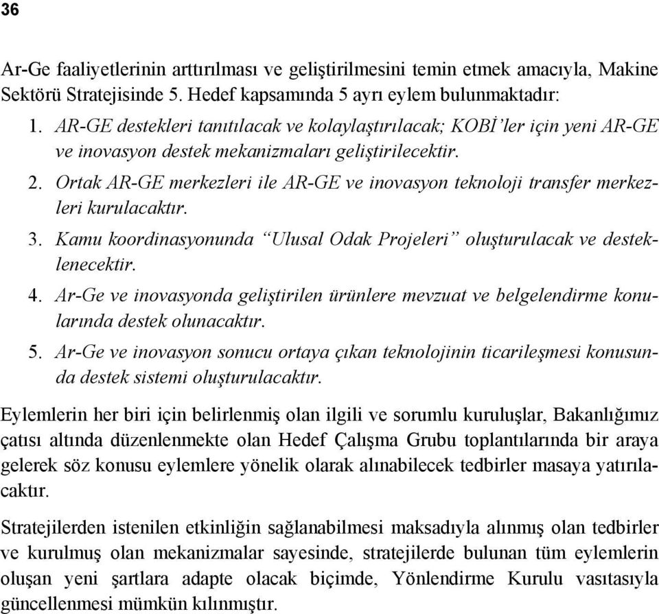 Ortak AR-GE merkezleri ile AR-GE ve inovasyon teknoloji transfer merkezleri kurulacaktır. 3. Kamu koordinasyonunda Ulusal Odak Projeleri oluşturulacak ve desteklenecektir. 4.