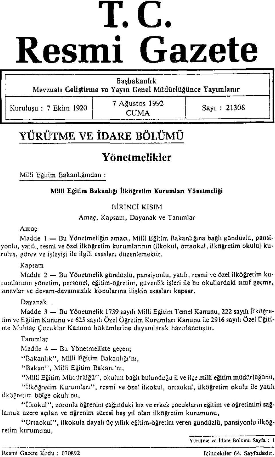 pansiyonlu, yatılı, resmi ve Özel ilköğretim kurumlarının (ilkokul, ortaokul, ilköğretim okulu) kuruluş, görev ve işleyişi ile ilgili esasları düzenlemektir.