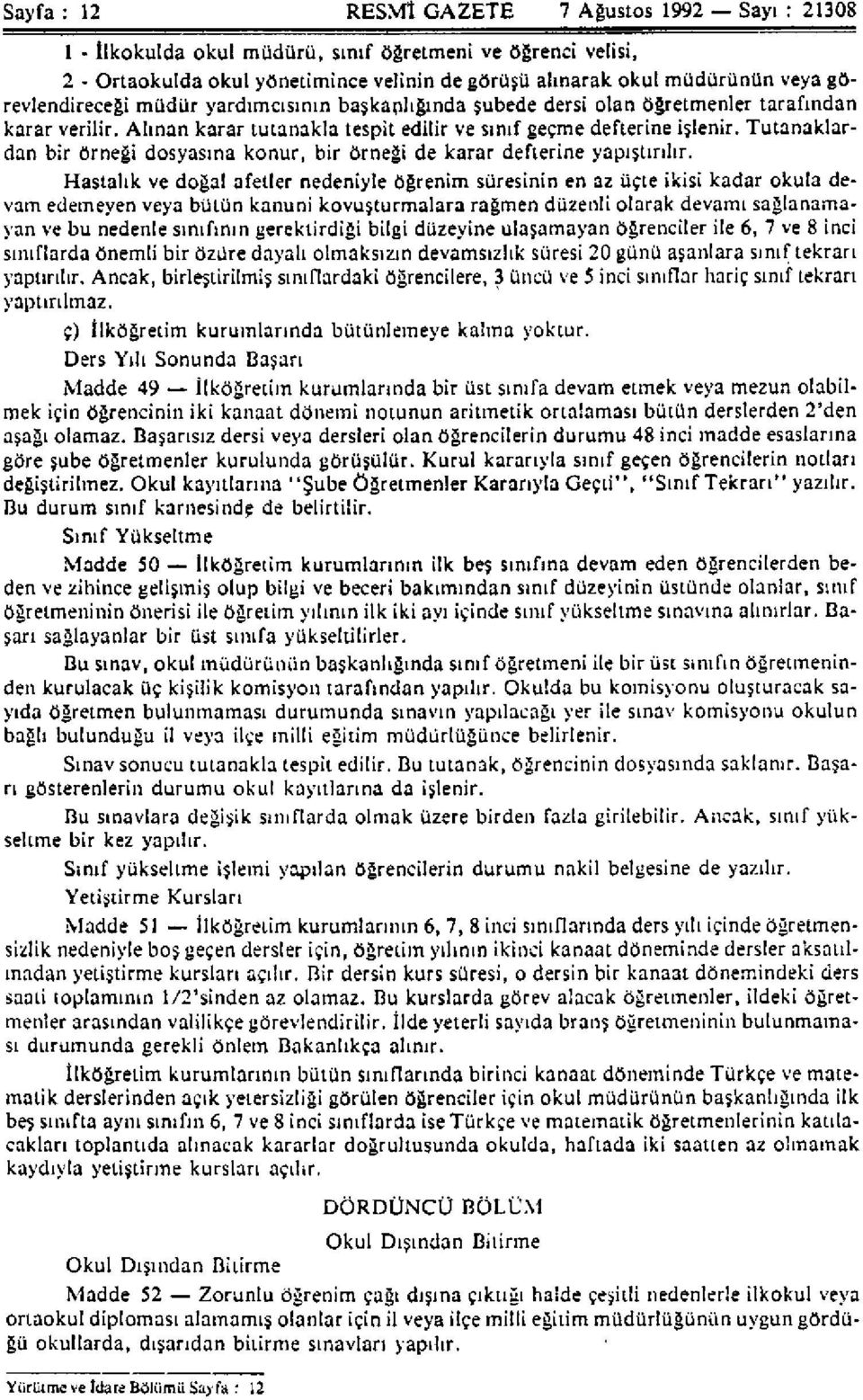 Tutanaklardan bir örneği dosyasına konur, bir örneği de karar defterine yapıştırılır.