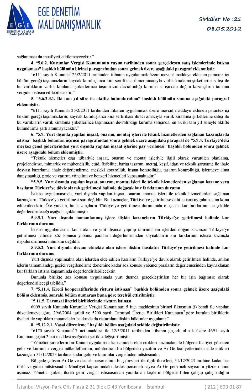 6111 sayılı Kanunla 6 25/2/2011 tarihinden itibaren uygulanmak üzere mevcut maddeye eklenen parantez içi hüküm gereği taşınmazların kaynak kuruluşlarca kira sertifikası ihracı amacıyla varlık