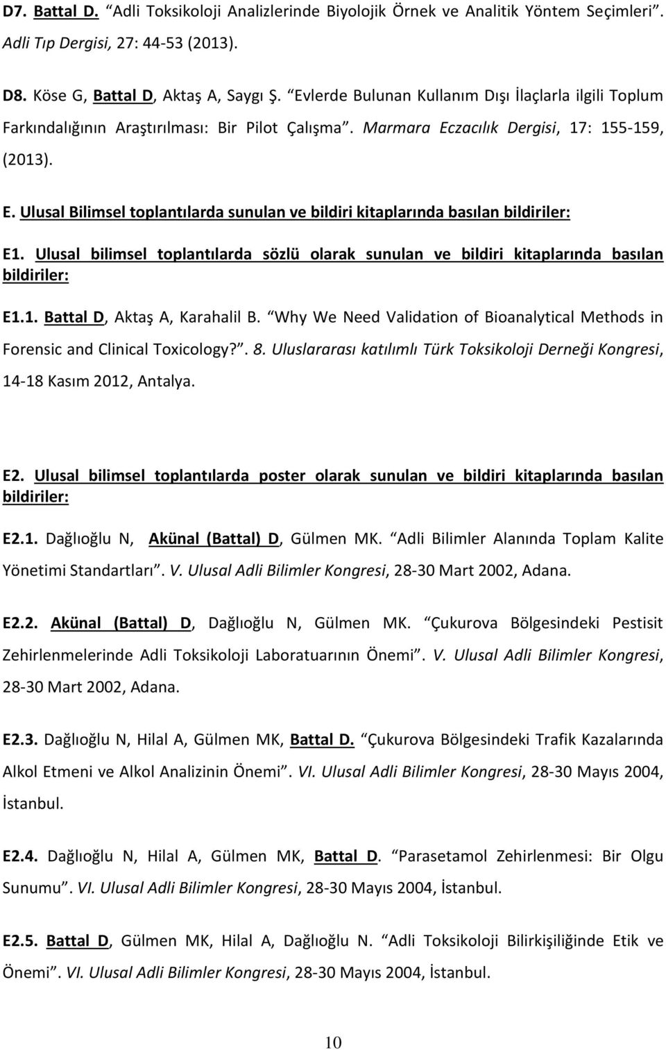 Ulusal bilimsel toplantılarda sözlü olarak sunulan ve bildiri kitaplarında basılan bildiriler: E1.1. Battal D, Aktaş A, Karahalil B.