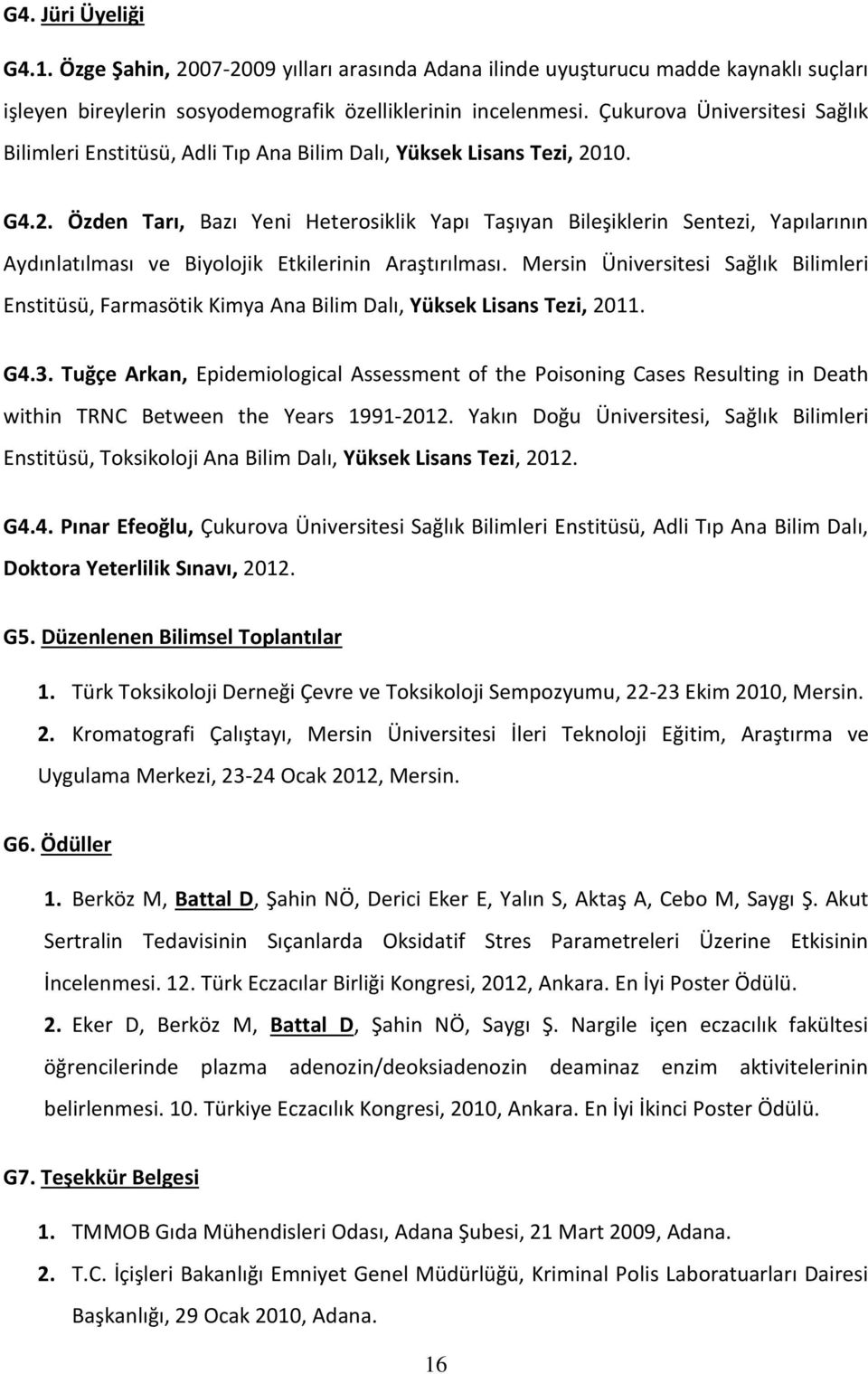 10. G4.2. Özden Tarı, Bazı Yeni Heterosiklik Yapı Taşıyan Bileşiklerin Sentezi, Yapılarının Aydınlatılması ve Biyolojik Etkilerinin Araştırılması.