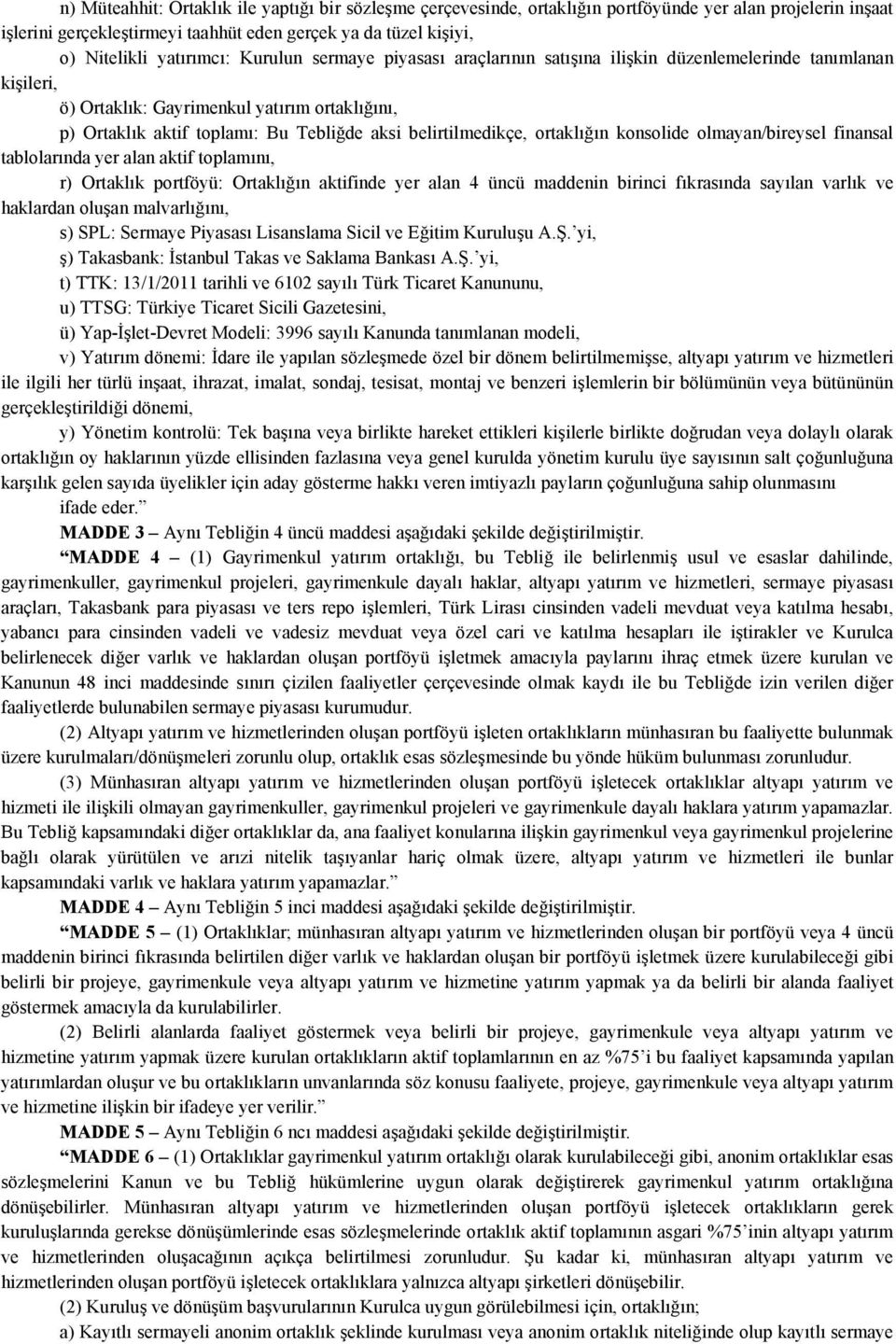 belirtilmedikçe, ortaklığın konsolide olmayan/bireysel finansal tablolarında yer alan aktif toplamını, r) Ortaklık portföyü: Ortaklığın aktifinde yer alan 4 üncü maddenin birinci fıkrasında sayılan