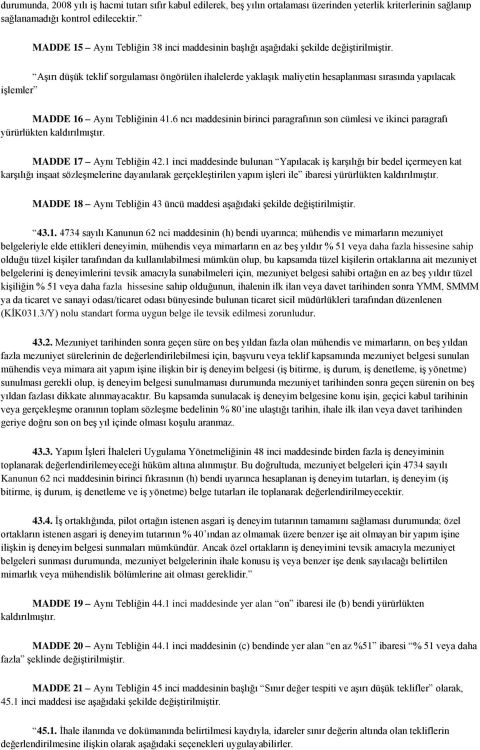 Aşırı düşük teklif sorgulaması öngörülen ihalelerde yaklaşık maliyetin hesaplanması sırasında yapılacak işlemler MADDE 16 Aynı Tebliğinin 41.