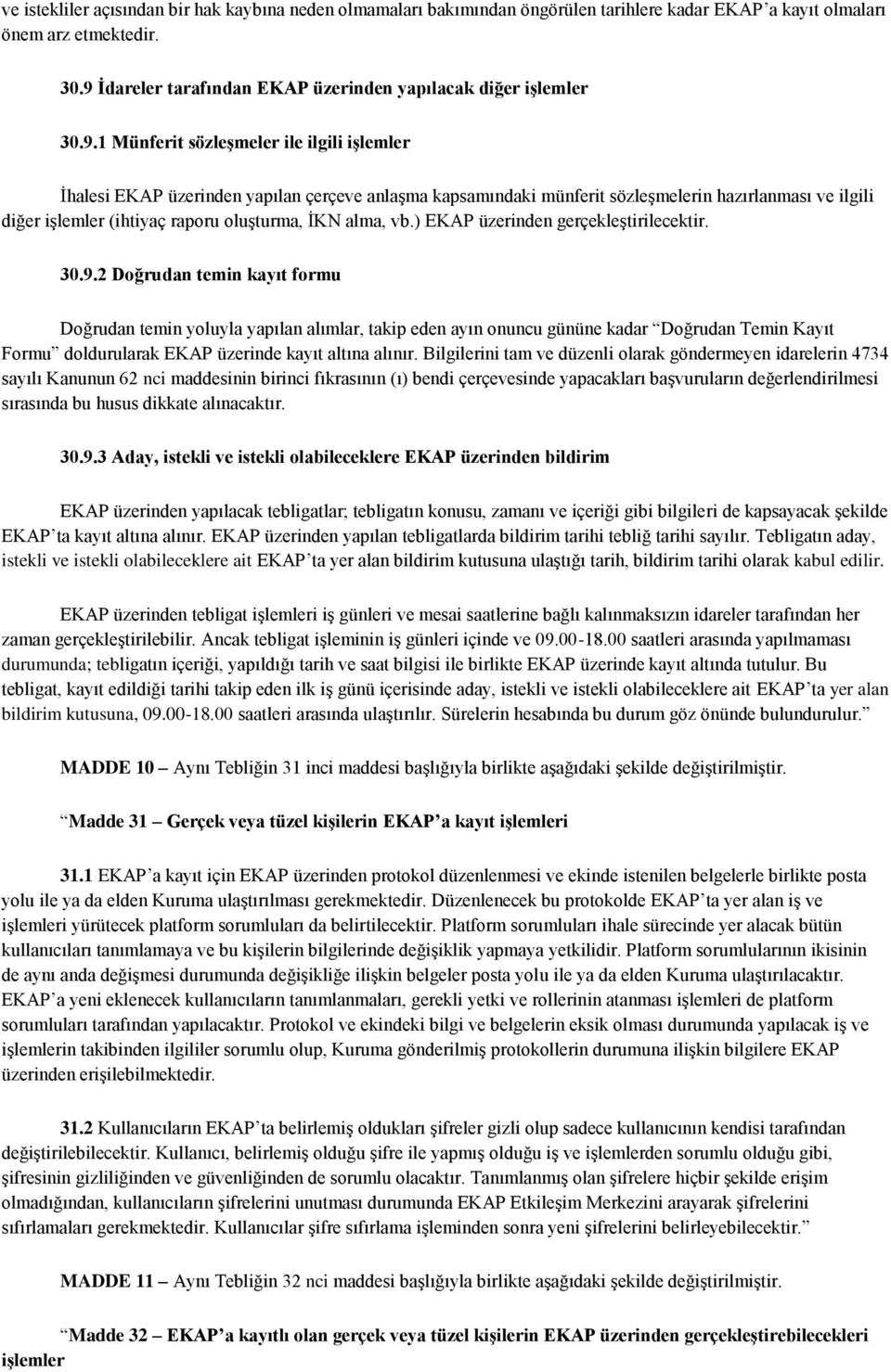 hazırlanması ve ilgili diğer işlemler (ihtiyaç raporu oluşturma, İKN alma, vb.) EKAP üzerinden gerçekleştirilecektir. 30.9.