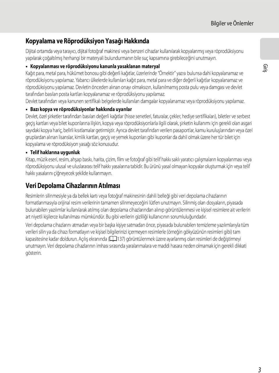 Kopyalanması ve röprodüksiyonu kanunla yasaklanan materyal Kağıt para, metal para, hükümet bonosu gibi değerli kağıtlar, üzerlerinde Örnektir yazısı bulunsa dahi kopyalanamaz ve röprodüksiyonu