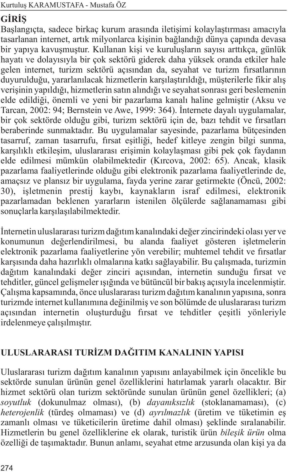 Kullanan kiþi ve kuruluþlarýn sayýsý arttýkça, günlük hayatý ve dolayýsýyla bir çok sektörü giderek daha yüksek oranda etkiler hale gelen internet, turizm sektörü açýsýndan da, seyahat ve turizm