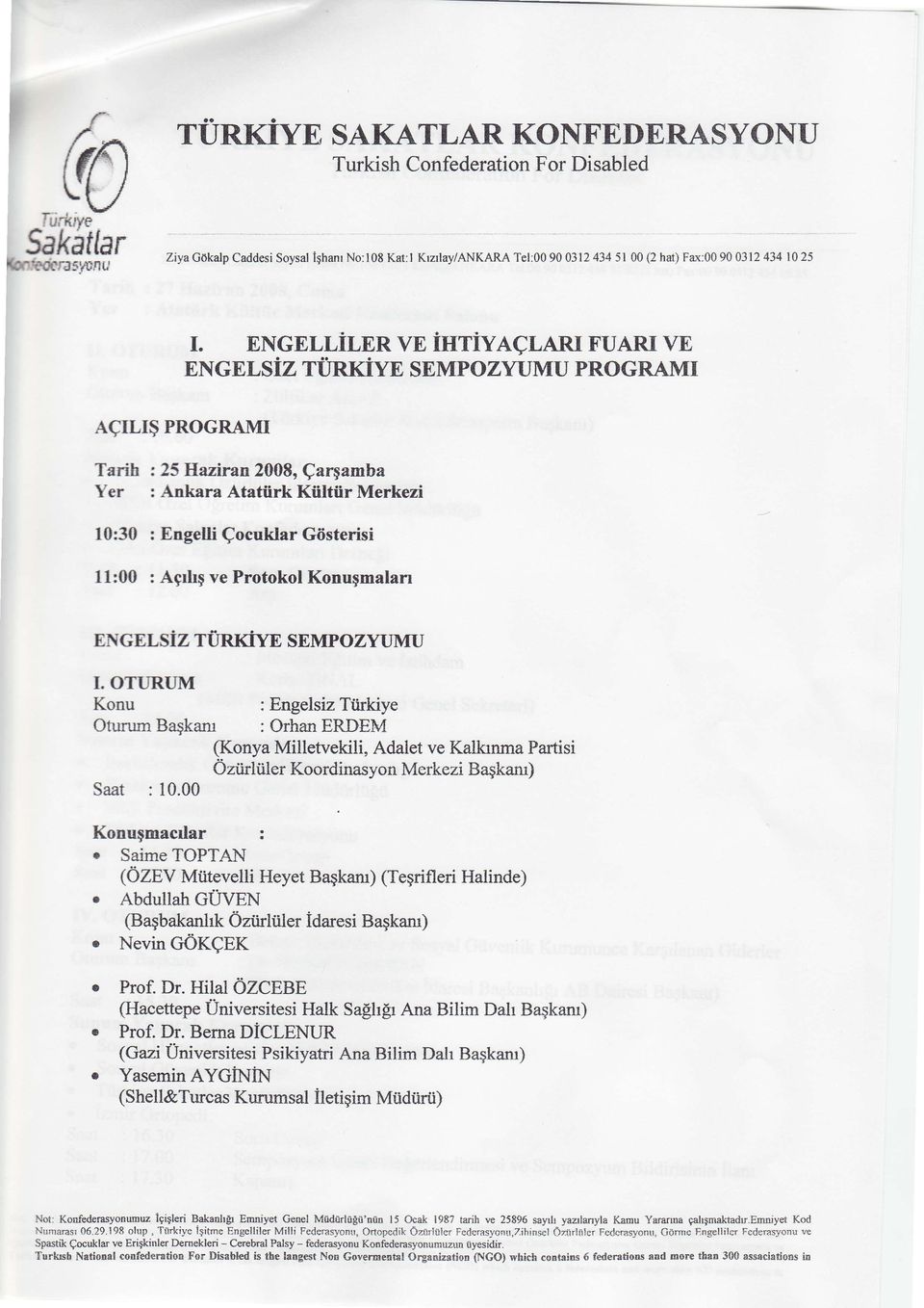 ENGELLir,nn Vn iuriyaclarr FUARr VE ENGELSiZ TtTNTiYE SEMPOZYUMU PROGRAMI Aqrl,r$ PROGRAMT Tarih :25 Haziran 2008, Qargamba Yer : Ankara Atatiirk Kiiltiir Merkezi 10:30 : Engelli Qocuklar Gdsterisi