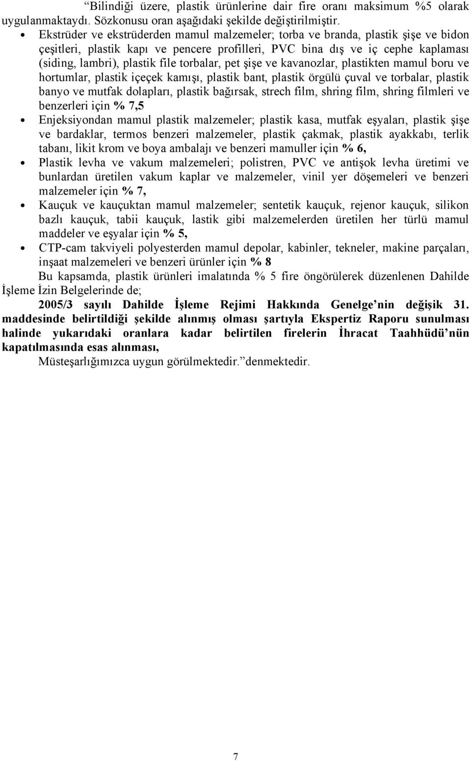 hortumlar, plastik içeçek kamışı, plastik bant, plastik örgülü çuval ve torbalar, plastik banyo ve mutfak dolapları, plastik bağırsak, strech film, shring film, shring filmleri ve benzerleri için %