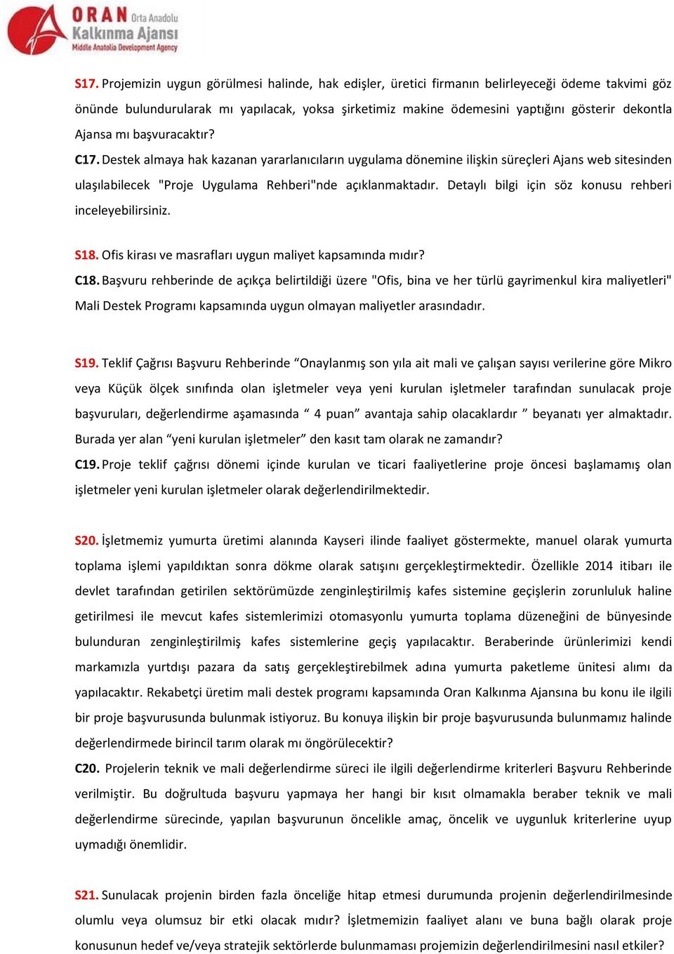 Detaylı bilgi için söz konusu rehberi inceleyebilirsiniz. S18. Ofis kirası ve masrafları uygun maliyet kapsamında mıdır? C18.