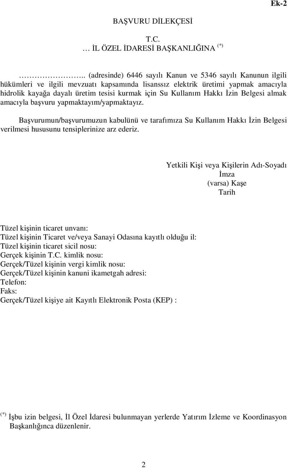 Hakk zin Belgesi almak amac yla ba vuru yapmaktay m/yapmaktay z. Ba vurumun/ba vurumuzun kabulünü ve taraf za Su Kullan m Hakk zin Belgesi verilmesi hususunu tensiplerinize arz ederiz.