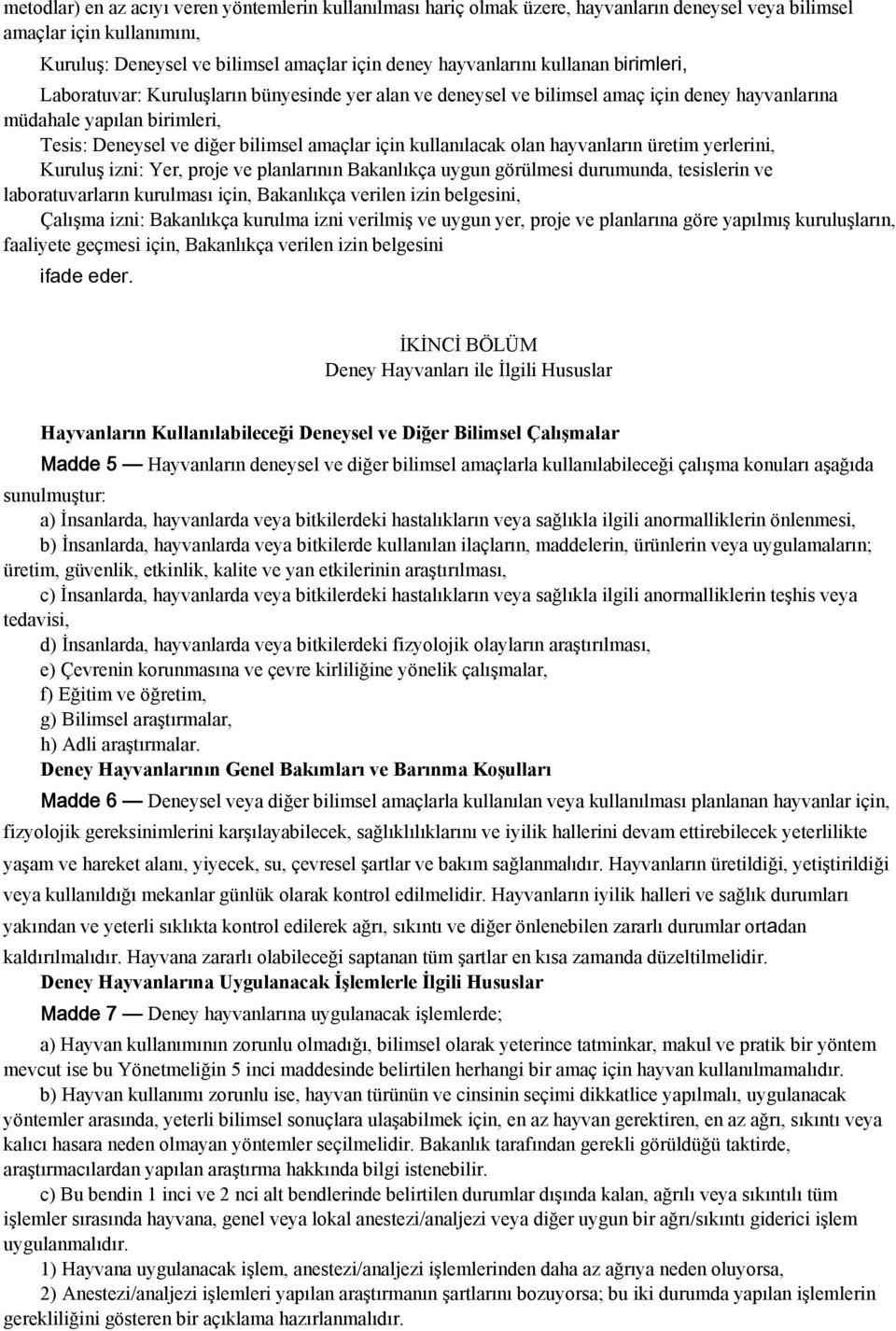 kullanılacak olan hayvanların üretim yerlerini, Kuruluş izni: Yer, proje ve planlarının Bakanlıkça uygun görülmesi durumunda, tesislerin ve laboratuvarların kurulması için, Bakanlıkça verilen izin