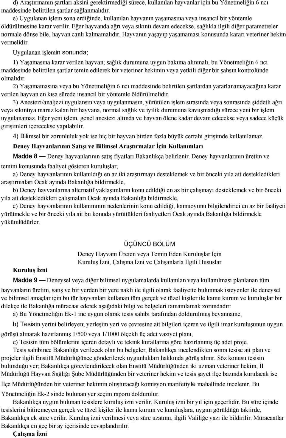 Eğer hayvanda ağrı veya sıkıntı devam edecekse, sağlıkla ilgili diğer parametreler normale dönse bile, hayvan canlı kalmamalıdır.