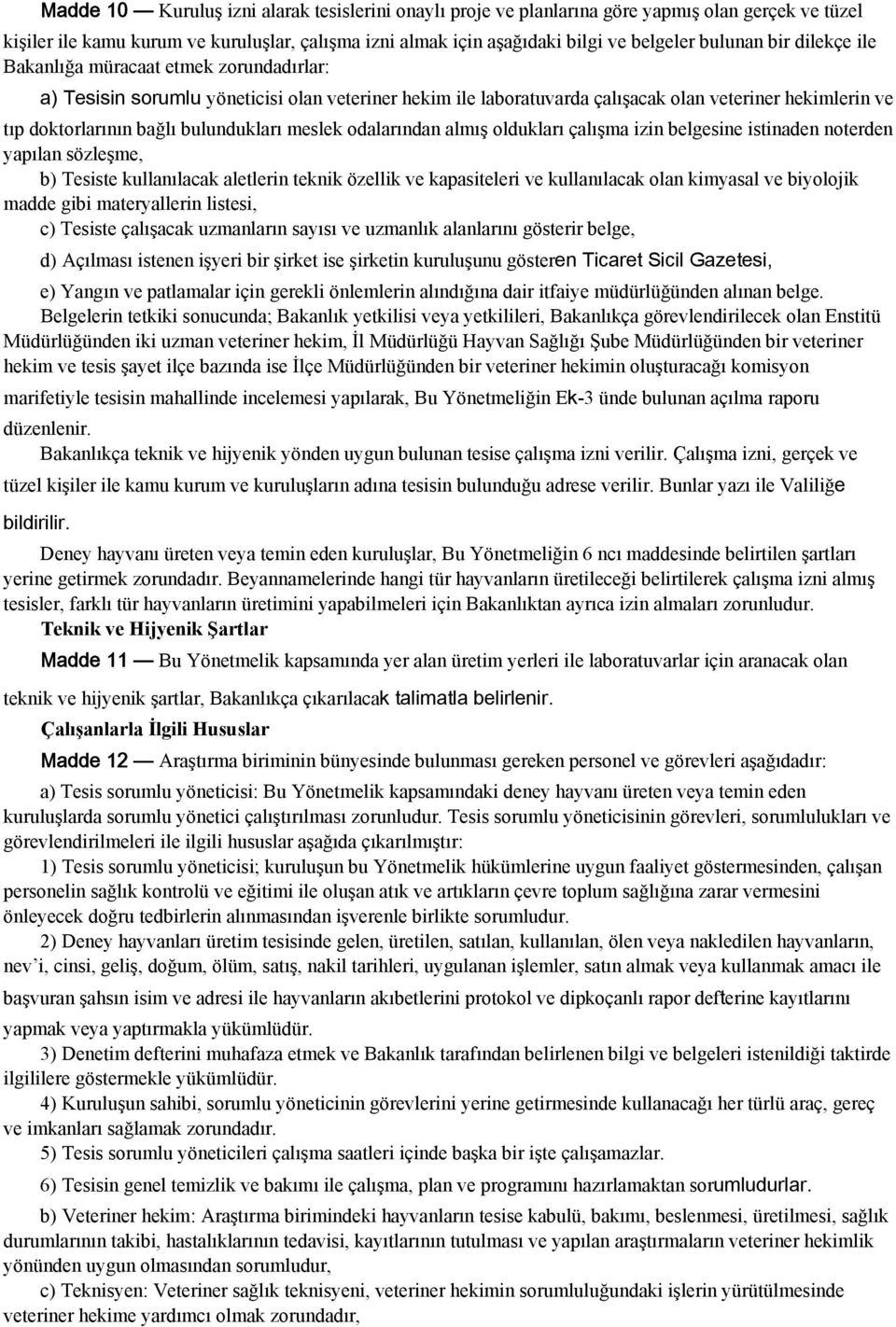 bulundukları meslek odalarından almış oldukları çalışma izin belgesine istinaden noterden yapılan sözleşme, b) Tesiste kullanılacak aletlerin teknik özellik ve kapasiteleri ve kullanılacak olan