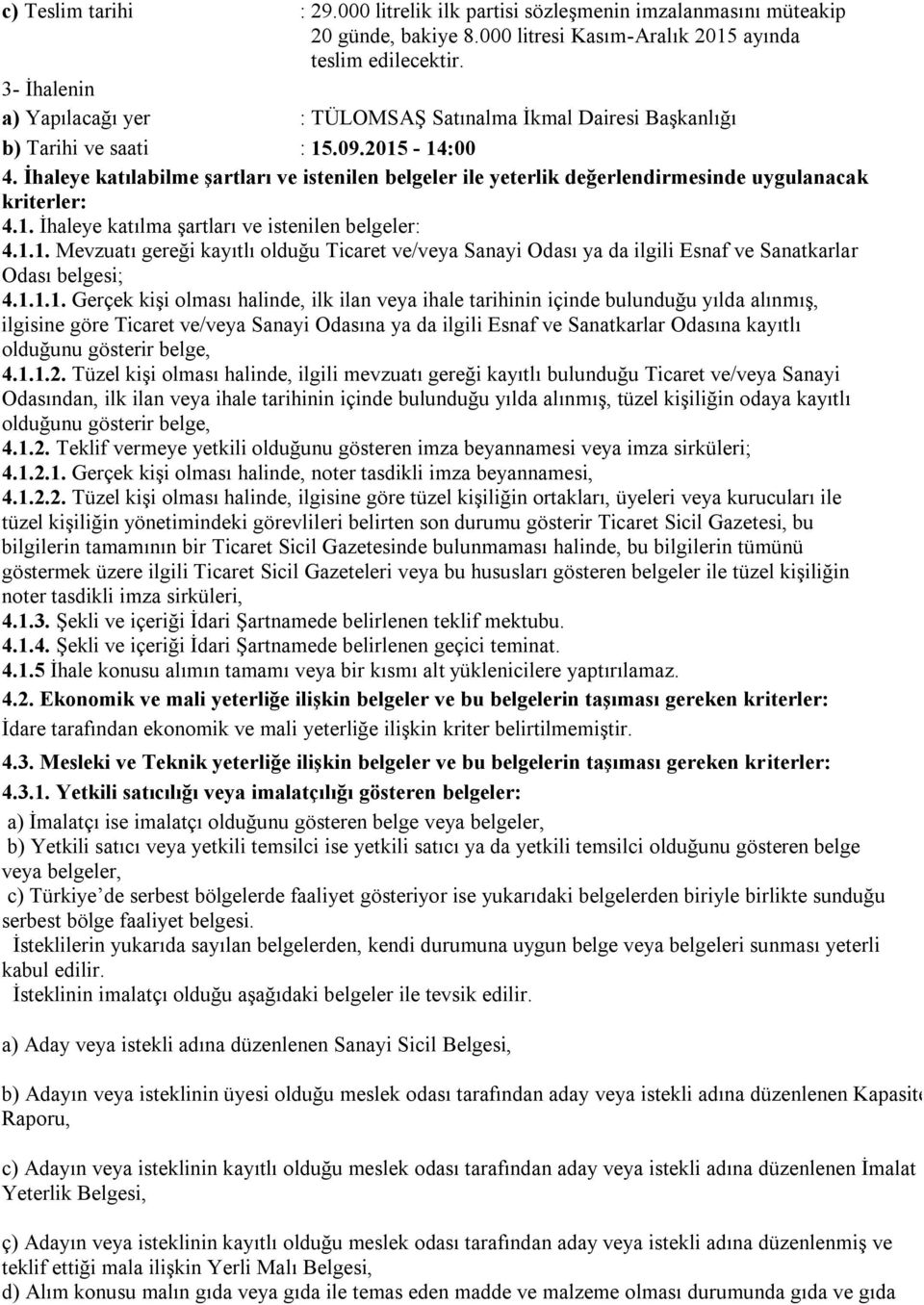 İhaleye katılabilme şartları ve istenilen belgeler ile yeterlik değerlendirmesinde uygulanacak kriterler: 4.1.