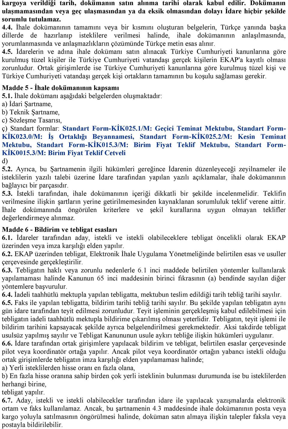 anlaşmazlıkların çözümünde Türkçe metin esas alınır. 4.5.