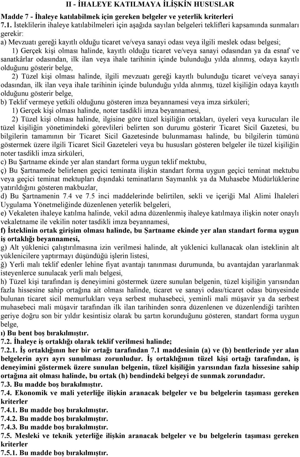 belgesi; 1) Gerçek kişi olması halinde, kayıtlı olduğu ticaret ve/veya sanayi odasından ya da esnaf ve sanatkârlar odasından, ilk ilan veya ihale tarihinin içinde bulunduğu yılda alınmış, odaya