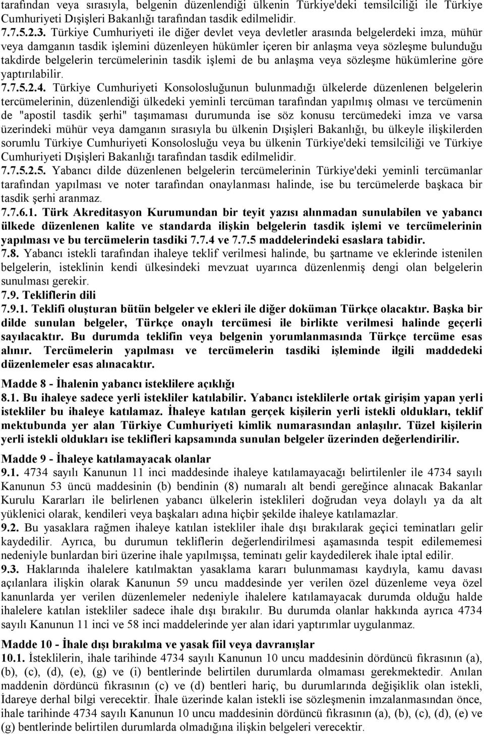 tercümelerinin tasdik işlemi de bu anlaşma veya sözleşme hükümlerine göre yaptırılabilir. 7.7.5.2.4.