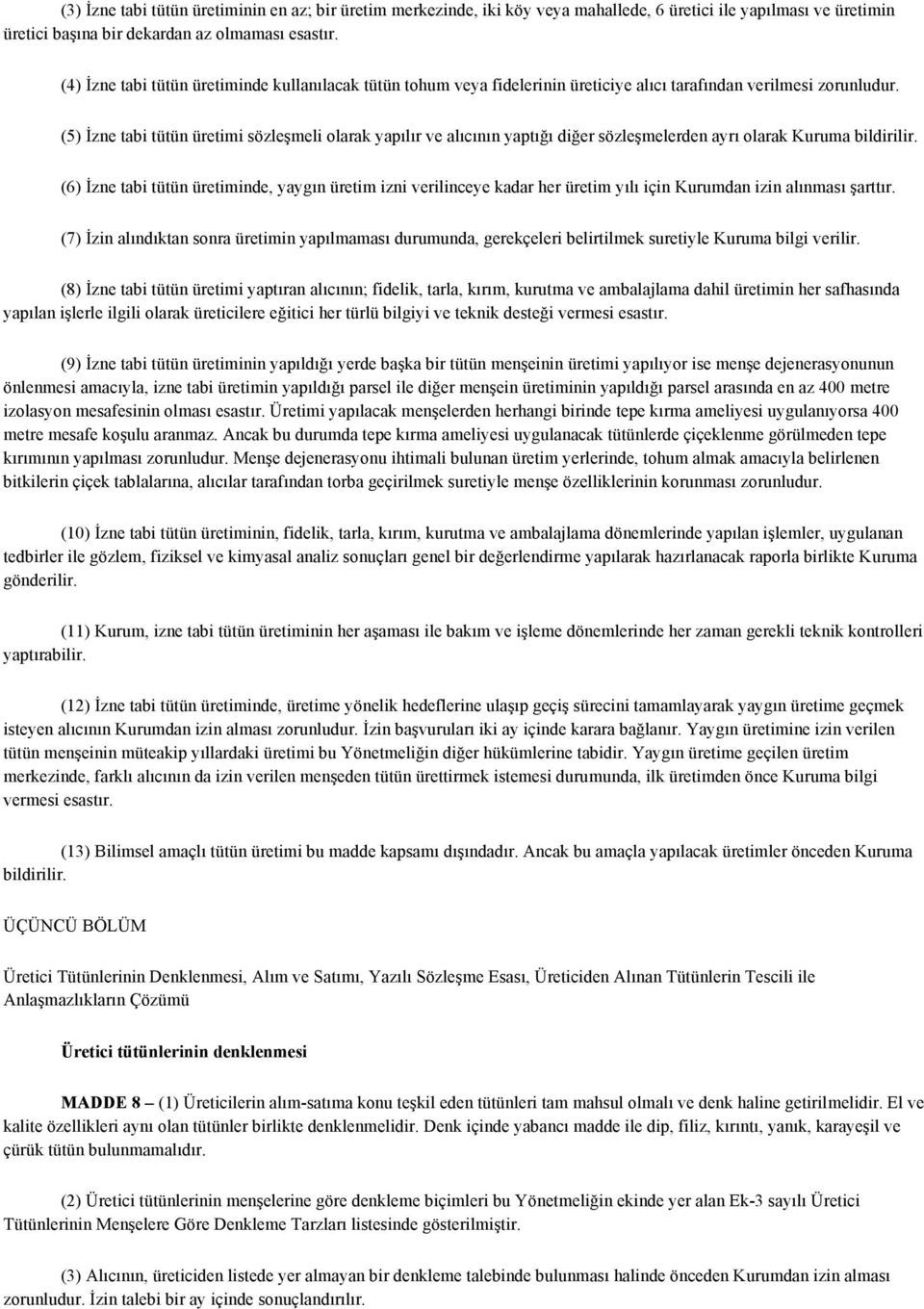 (5) İzne tabi tütün üretimi sözleşmeli olarak yapılır ve alıcının yaptığı diğer sözleşmelerden ayrı olarak Kuruma bildirilir.